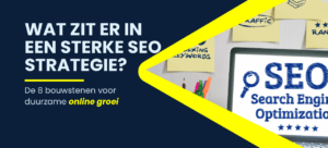 Wat zit er in een sterke SEO-strategie? De 8 bouwstenen voor duurzame online groei